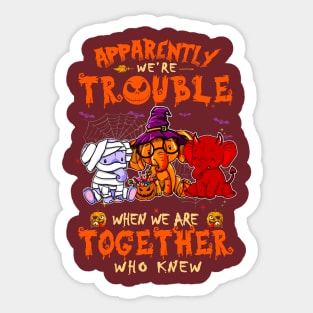 Apparently We're Trouble When We Are Together tshirt  Elephant Halloween T-Shirt Sticker